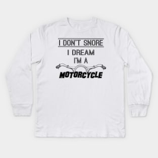 I Don't Snore I Dream I'm a Motorcycle. Husband Gift Daddy Gift Gift for Dad Kids Long Sleeve T-Shirt